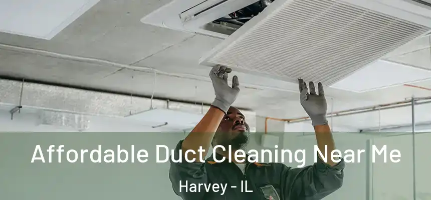  Affordable Duct Cleaning Near Me Harvey - IL