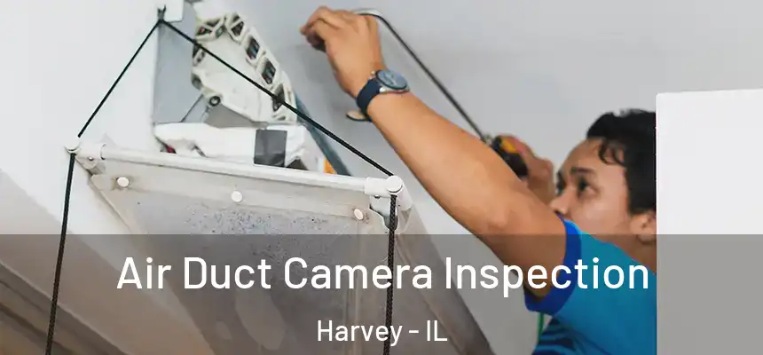 Air Duct Camera Inspection Harvey - IL