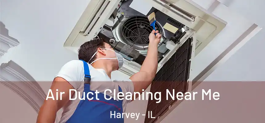  Air Duct Cleaning Near Me Harvey - IL