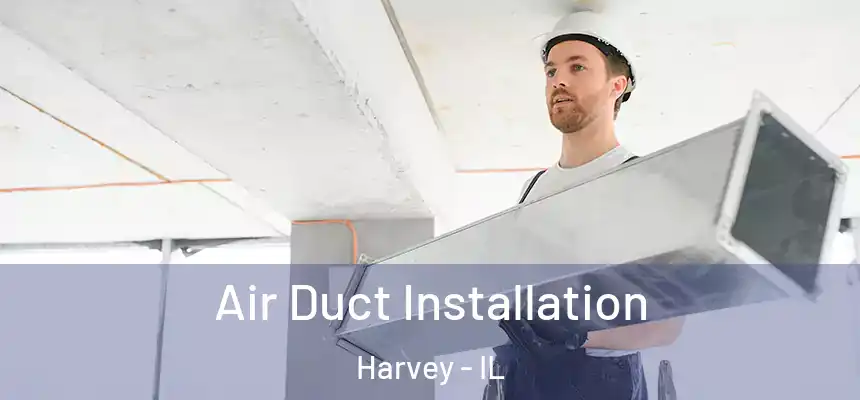  Air Duct Installation Harvey - IL