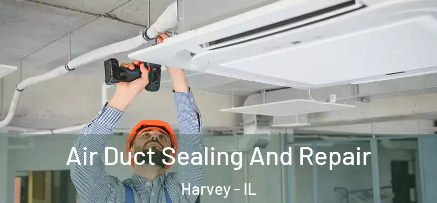  Air Duct Sealing And Repair Harvey - IL