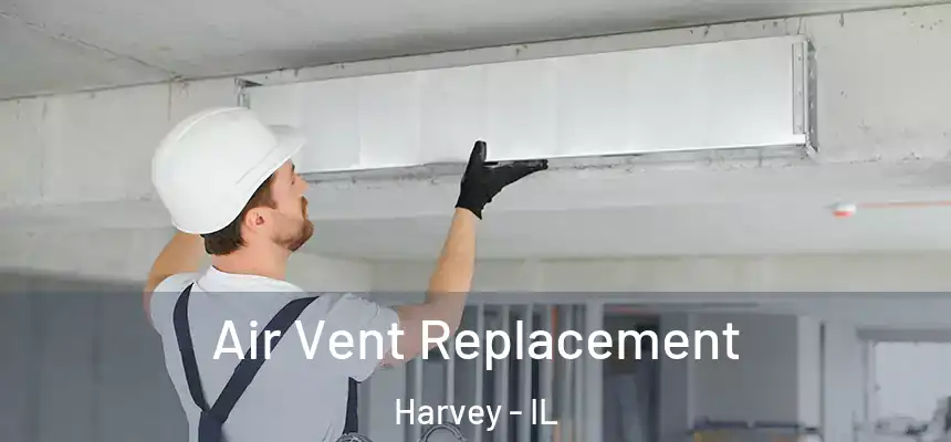 Air Vent Replacement Harvey - IL