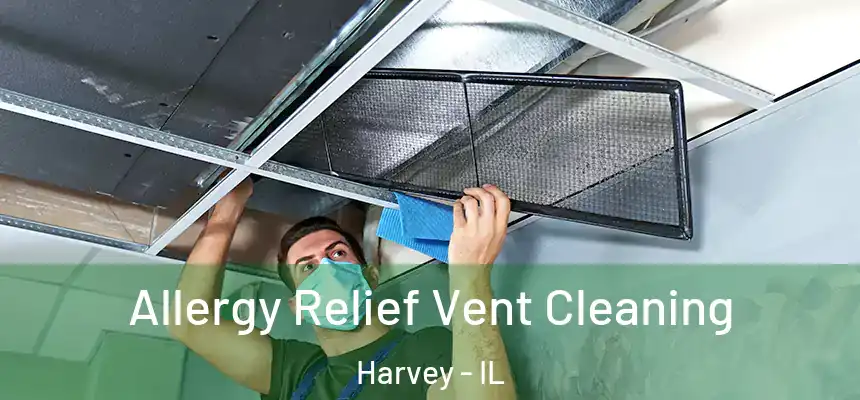  Allergy Relief Vent Cleaning Harvey - IL