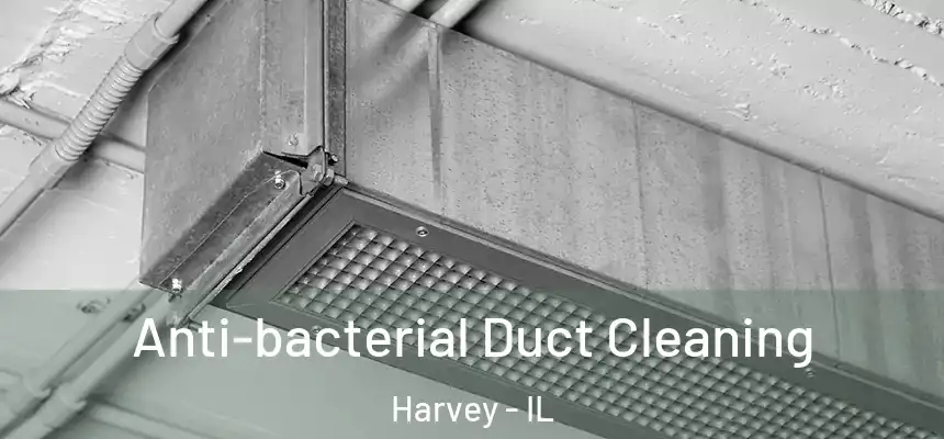  Anti-bacterial Duct Cleaning Harvey - IL