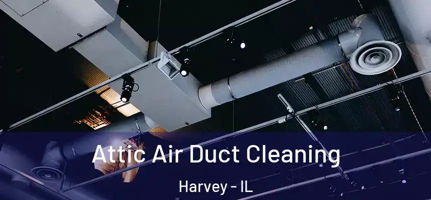  Attic Air Duct Cleaning Harvey - IL