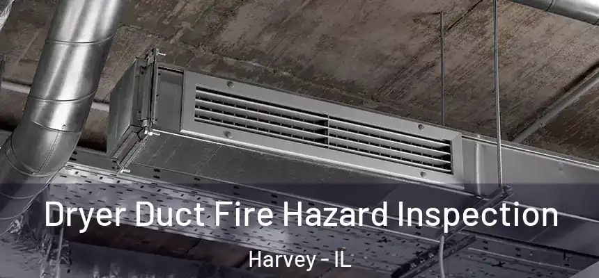  Dryer Duct Fire Hazard Inspection Harvey - IL