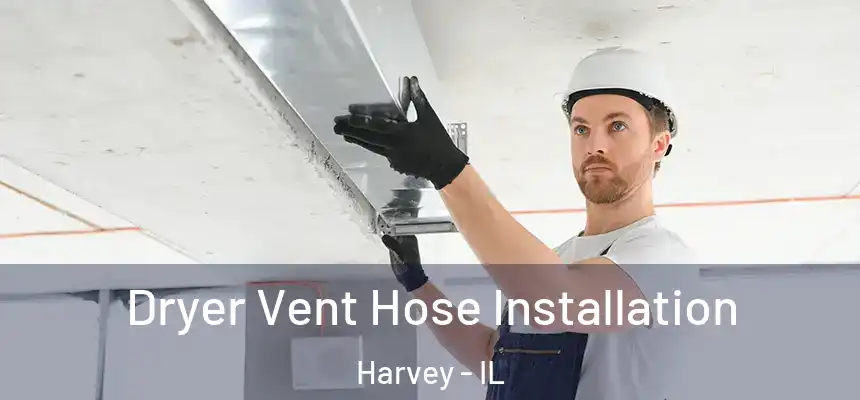  Dryer Vent Hose Installation Harvey - IL