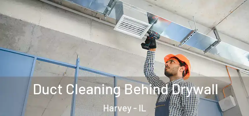  Duct Cleaning Behind Drywall Harvey - IL