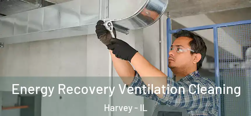  Energy Recovery Ventilation Cleaning Harvey - IL