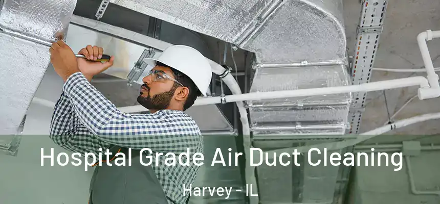  Hospital Grade Air Duct Cleaning Harvey - IL