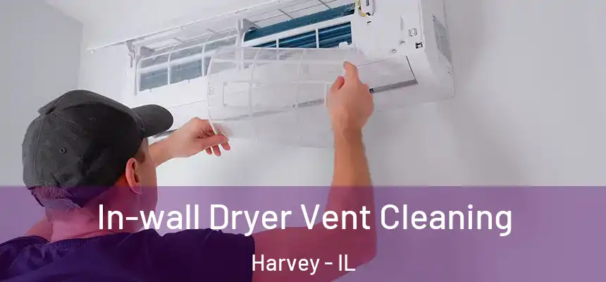 In-wall Dryer Vent Cleaning Harvey - IL