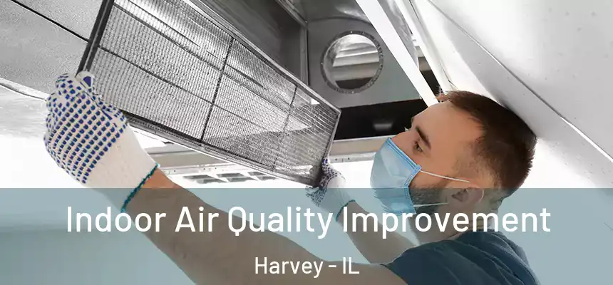 Indoor Air Quality Improvement Harvey - IL