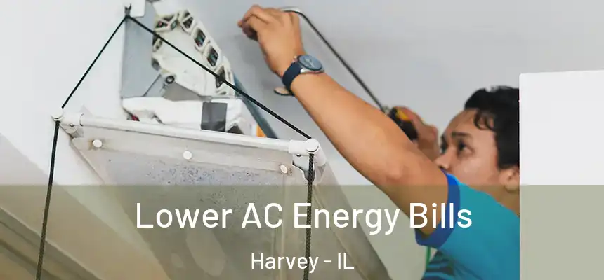 Lower AC Energy Bills Harvey - IL