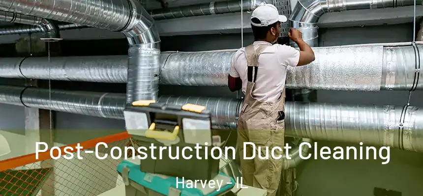  Post-Construction Duct Cleaning Harvey - IL