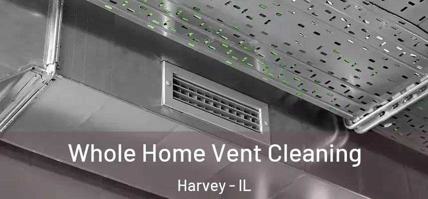  Whole Home Vent Cleaning Harvey - IL
